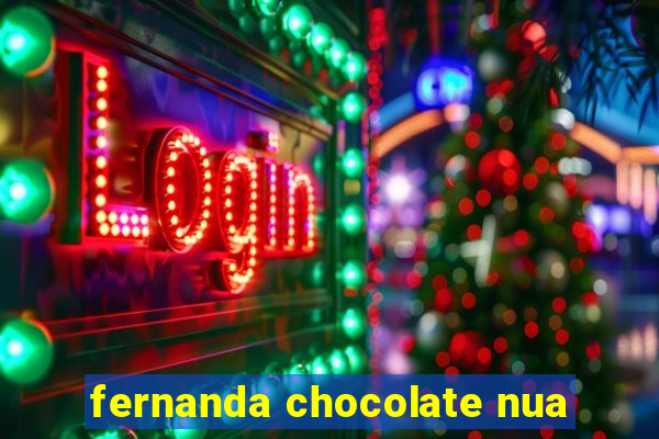 fernanda chocolate nua